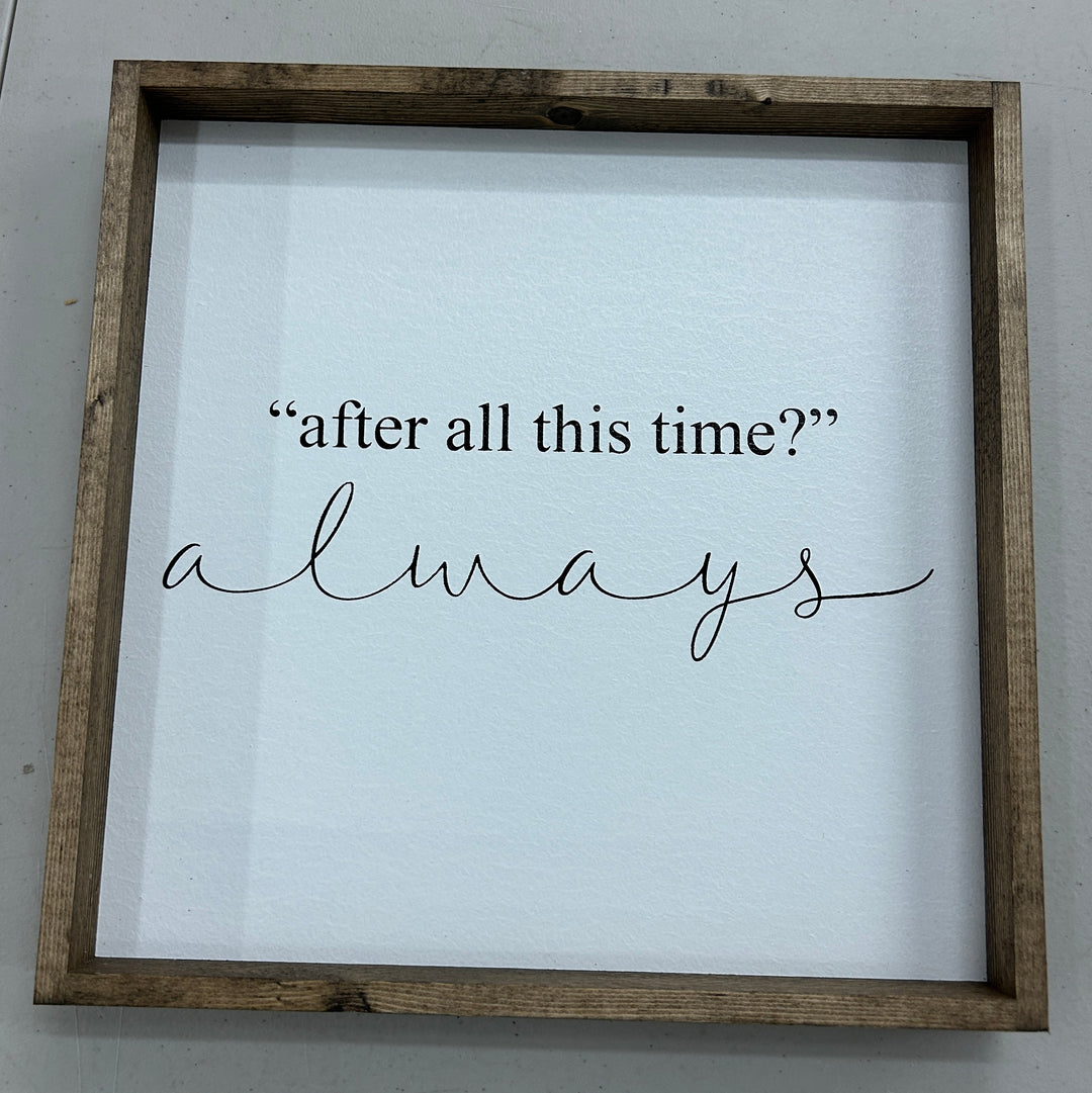 After All This Time Sign 13x13