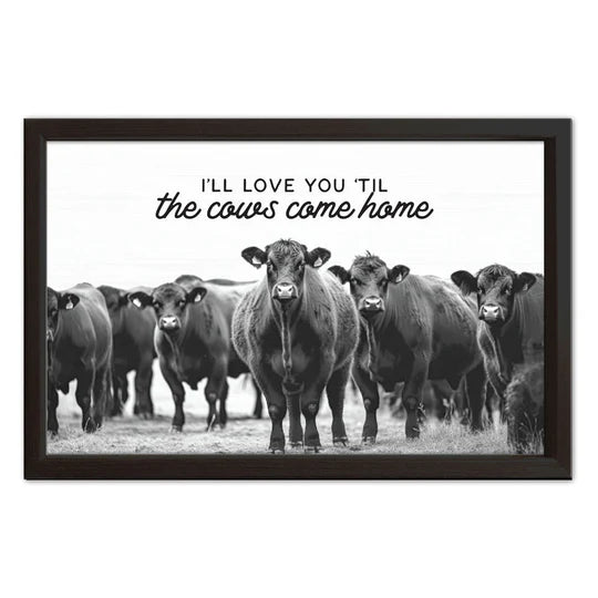 I’ll Love You Till The Cows Come Home Sign 14x10”