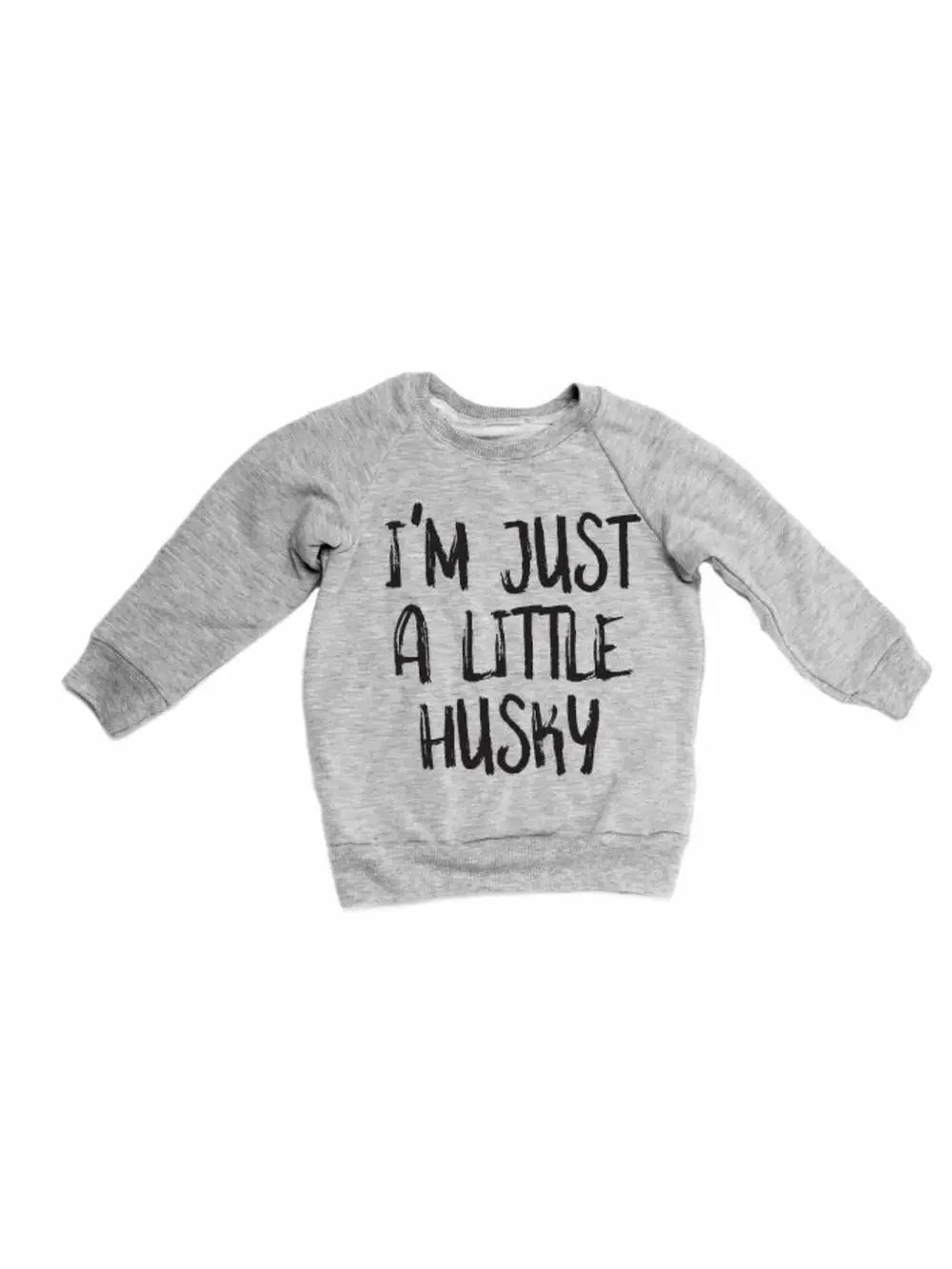 I’m Just A Little Husky Sweatshirt