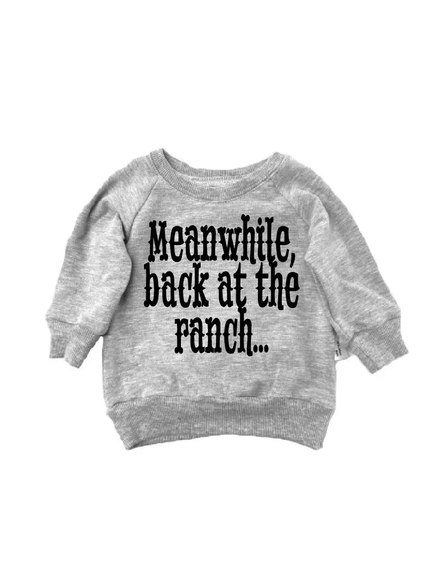 Meanwhile Back At The Ranch Sweatshirt