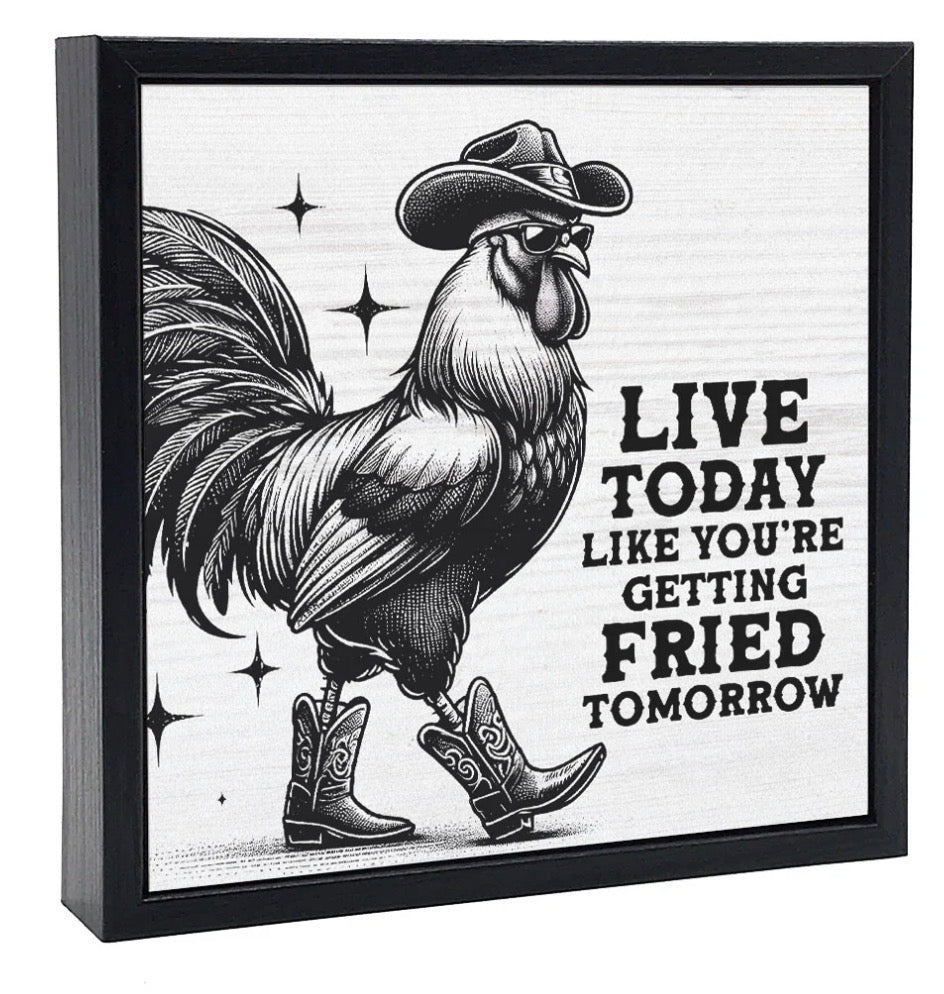 Live Today Fried Tomorrow Sign
