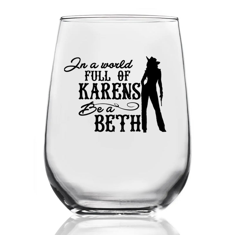 In A World Karen Be A Beth Wine Glass